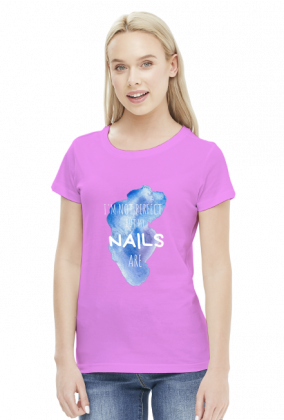 I'm not perfect, but my NAILS are - koszulka dla stylistki paznokci (nail technician t-shirt) STANDARD