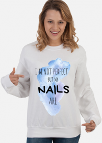 I'm not perfect, but my NAILS are - bluza dla stylistki paznokci (nail technician sweatshirt)