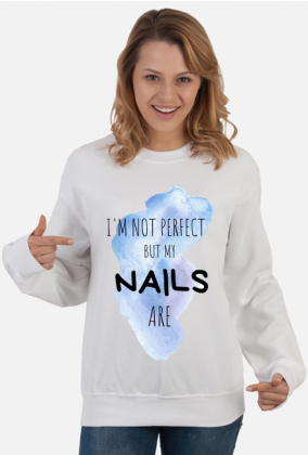 I'm not perfect, but my NAILS are - bluza dla stylistki paznokci (nail technician sweatshirt)