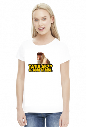 TATUŁASZ? KOSZULKA DAMSKA / NOSACZ
