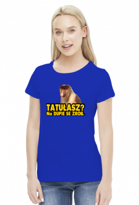 TATUŁASZ? KOSZULKA DAMSKA / NOSACZ