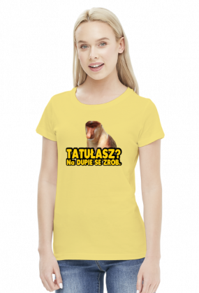 TATUŁASZ? KOSZULKA DAMSKA / NOSACZ