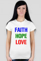 Faith, Hope. Love / Way, Truth, Life