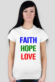 Faith, Hope. Love / Way, Truth, Life