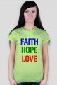 Faith, Hope. Love / Way, Truth, Life