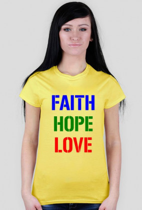 Faith, Hope. Love / Way, Truth, Life