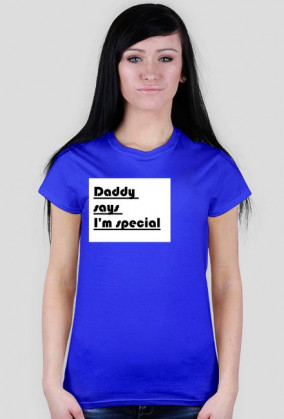 Daddy says I'm special