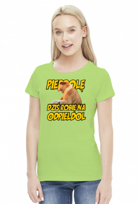 DZIŚ ROBIĘ NA ODPIEŁDOL KOSZULKA DAMSKA