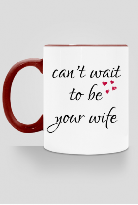 Can't wait to be your wife - kubek