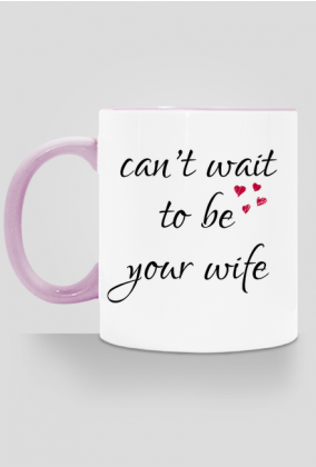 Can't wait to be your wife - kubek