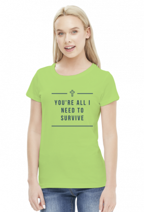 You're all I need to survive