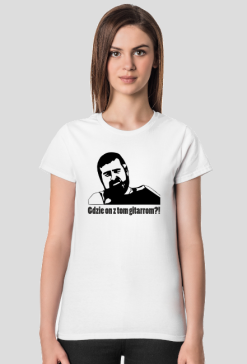 Koszulka damska"Gdzie on z tą gitarrą?!"