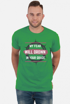 My fear will drown in your grace