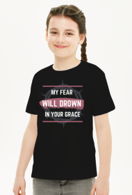 My fear will drown in your grace