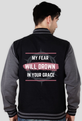My fear will drown in your grace