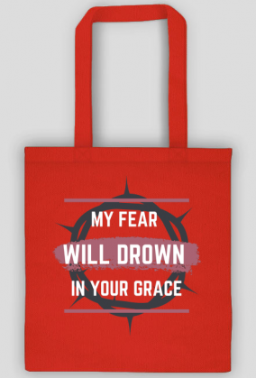 My fear will drown in your grace