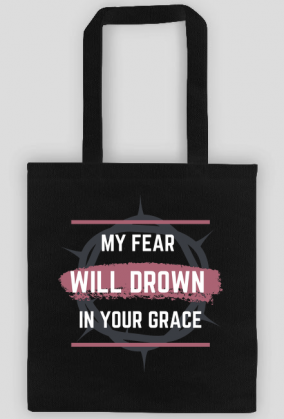 My fear will drown in your grace