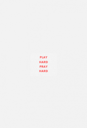 Play hard, pray hard, Amen