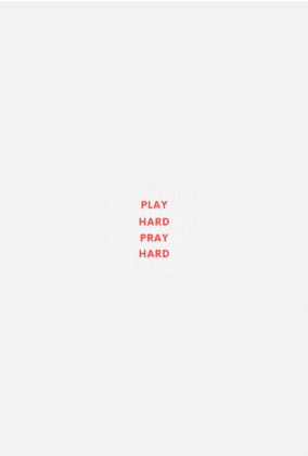 Play hard, pray hard, Amen