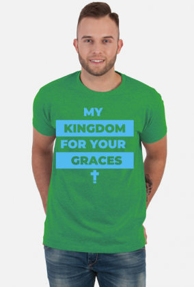 My kingdom for your graces