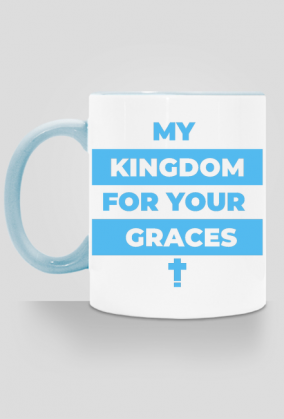 My kingdom for your graces