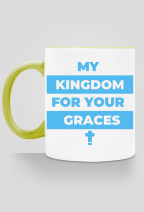 My kingdom for your graces