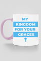 My kingdom for your graces