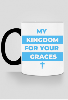 My kingdom for your graces