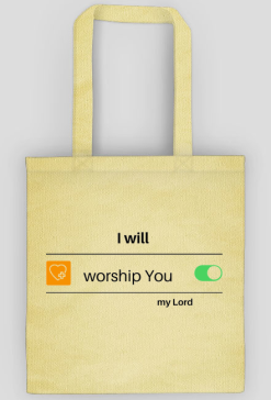 I will worship You my Lord