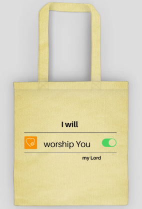 I will worship You my Lord