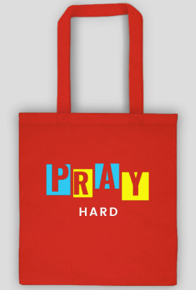 Pray hard