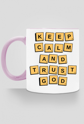 Keep calm and trust god