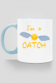 I'm a catch