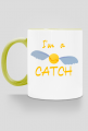 I'm a catch