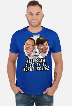 Stanisław a co ty tu kurwa robisz