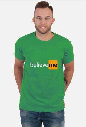 T-shirt believe me