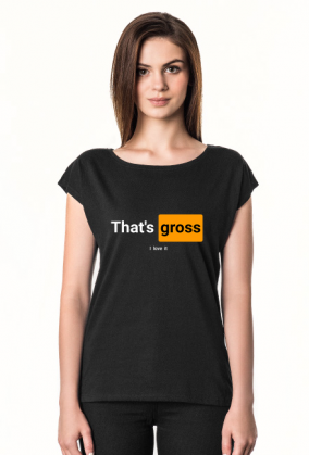 That's gross - i love it