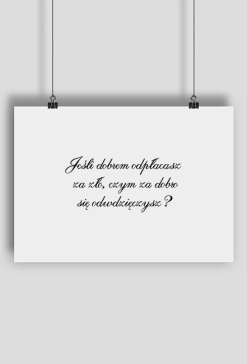 Jeśli dobrem odpłacasz...