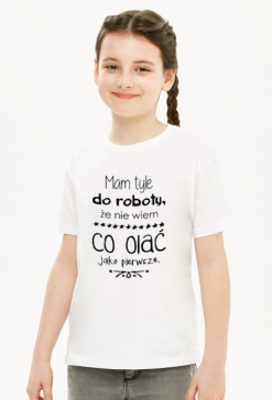 Koszulka dziecięca - Mam tyle do roboty