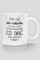 Kubek - Mam tyle do roboty