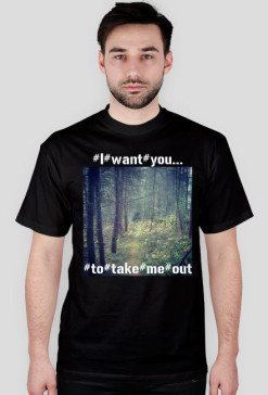take me out. man