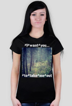 take me out. woman