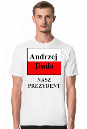 Andrzej Duda - Nasz Prezydent koszulka męska biała