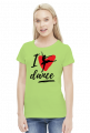 I Love Dance - damska koszulka z nadrukiem dla tancerki