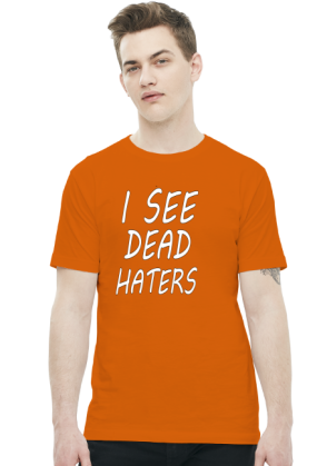 I see dead haters