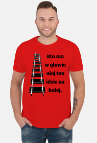 Koszulka męska "Kto ma w głowie olej..."