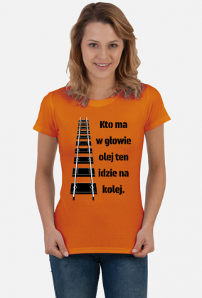 Koszulka damska "Kto ma w głowie olej ten idzie na kolej"
