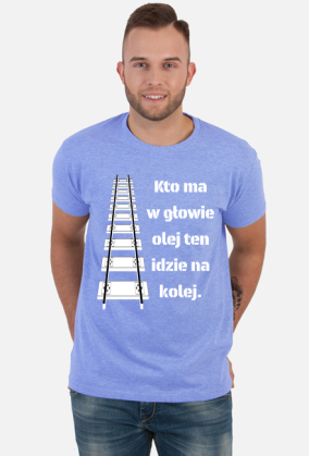 Koszulka męska "Kto ma w głowie olej ten idzie na kolej"