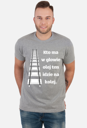 Koszulka męska "Kto ma w głowie olej ten idzie na kolej"
