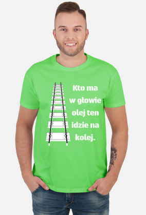Koszulka męska "Kto ma w głowie olej ten idzie na kolej"